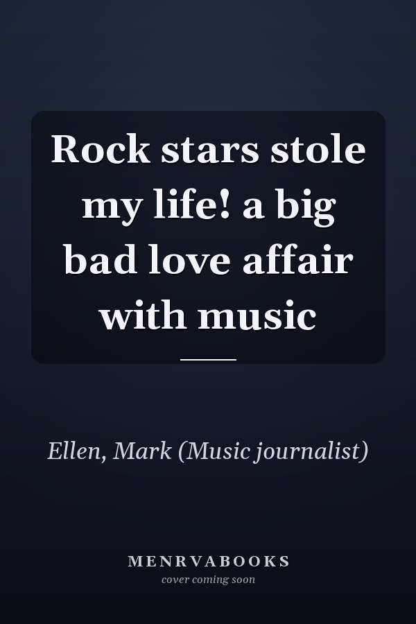 Rock stars stole my life! a big bad love affair with music