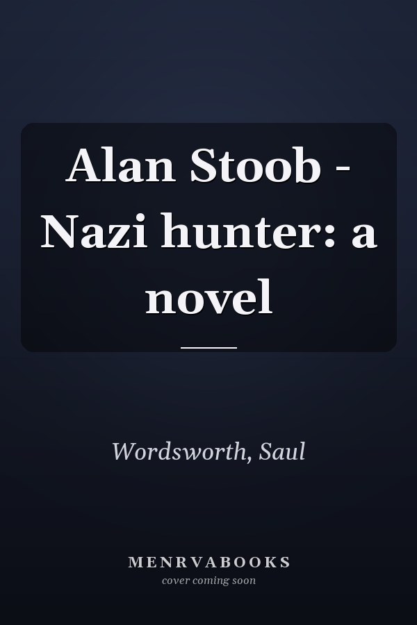 Alan Stoob - Nazi hunter: a novel