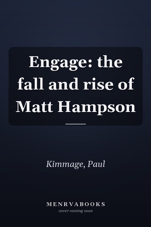 Engage: the fall and rise of Matt Hampson