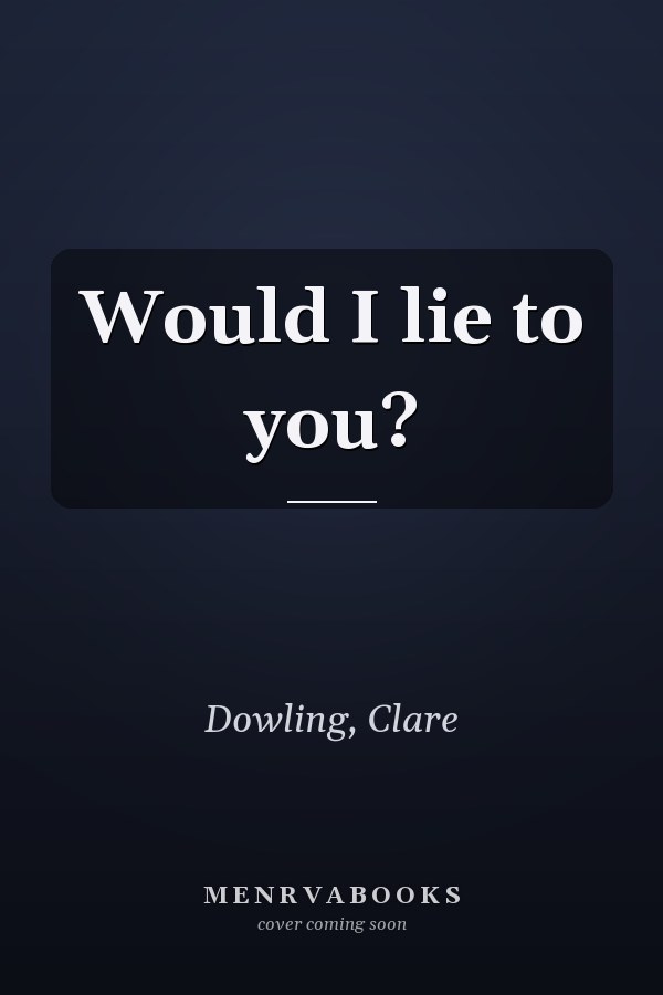 Would I lie to you?