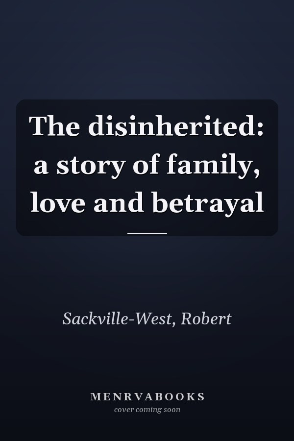 The disinherited: a story of family, love and betrayal