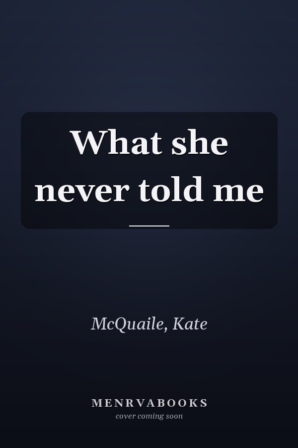 What she never told me