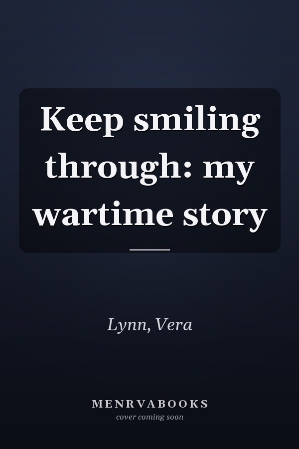 Keep smiling through: my wartime story