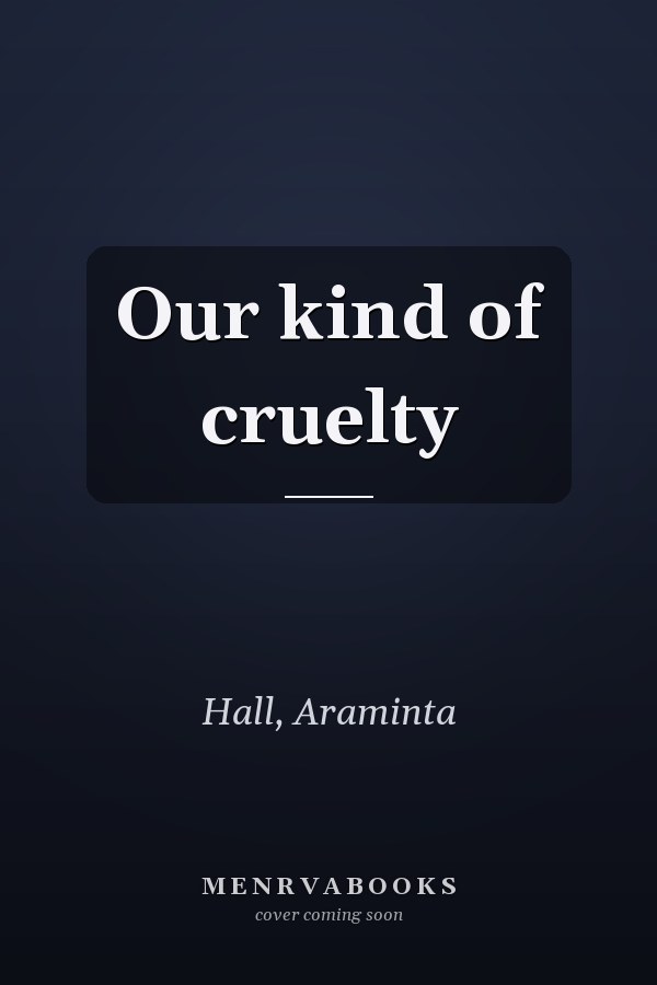 Our kind of cruelty