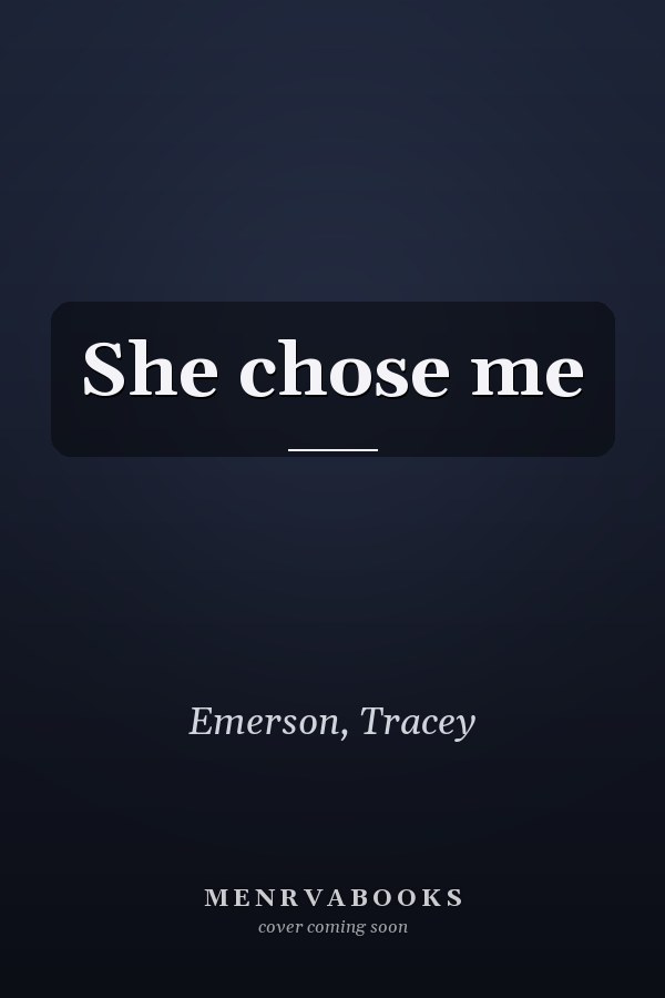 She chose me