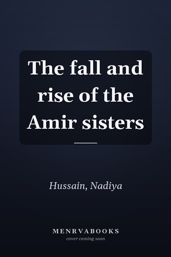The fall and rise of the Amir sisters