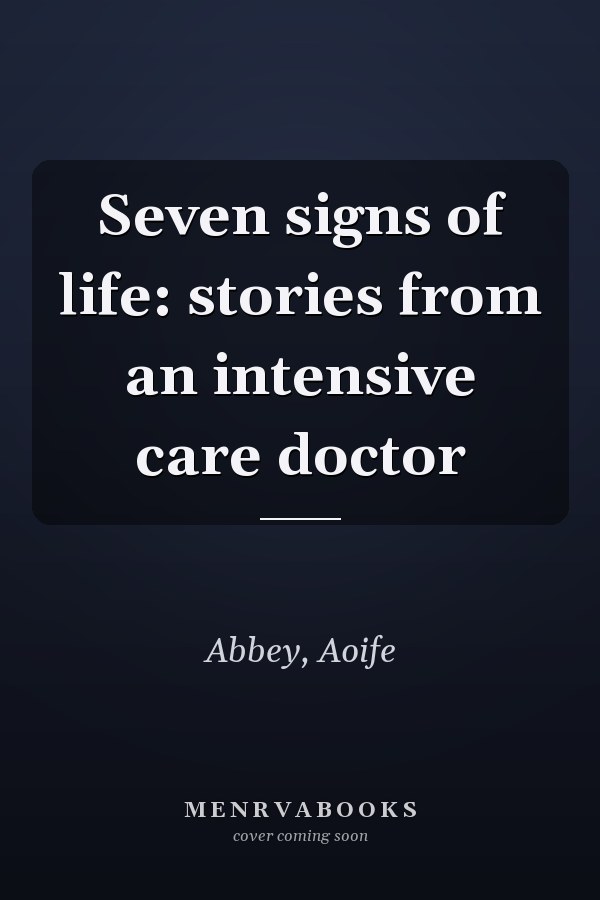 Seven signs of life: stories from an intensive care doctor