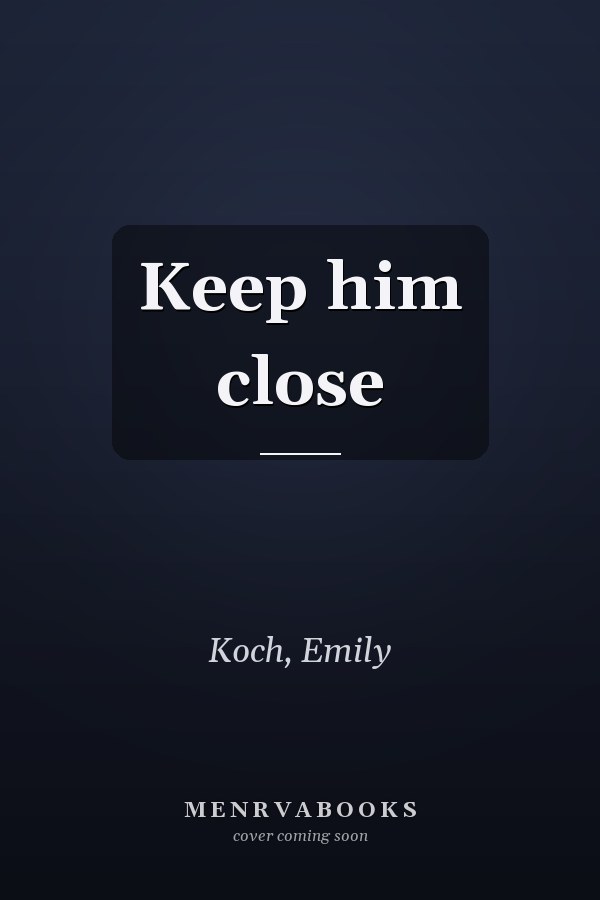 Keep him close