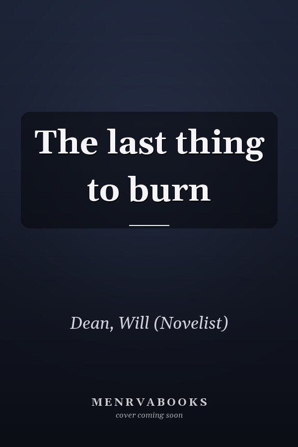 The last thing to burn