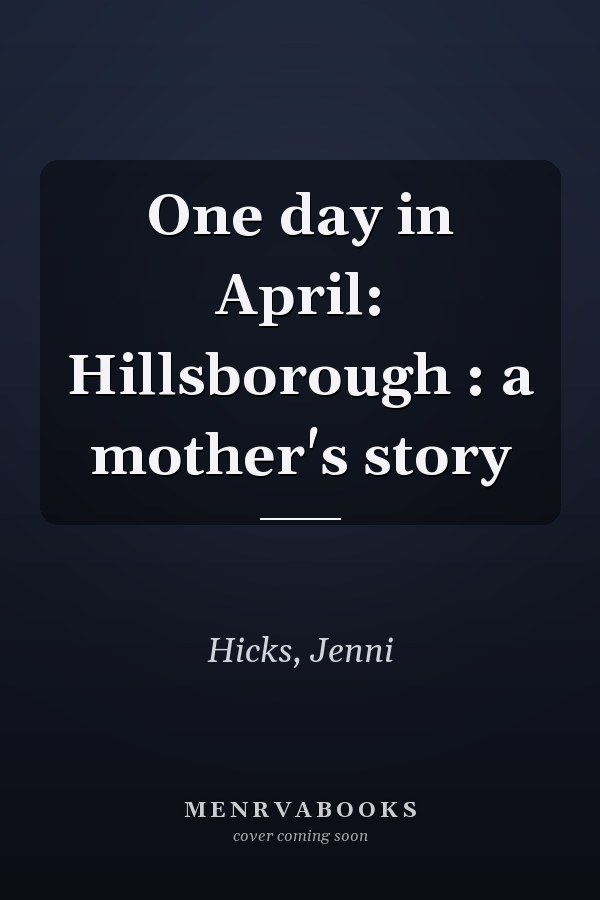 One day in April: Hillsborough : a mother's story