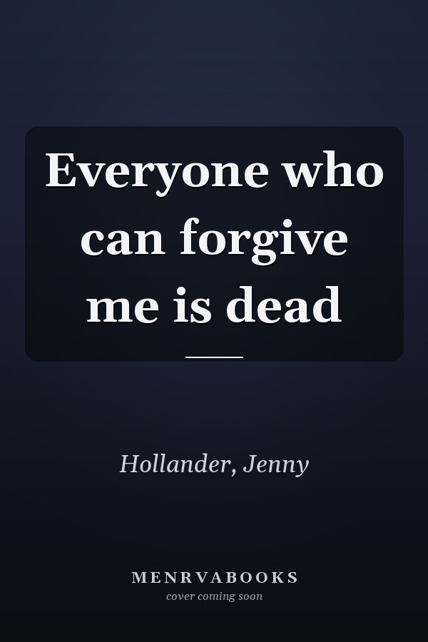 Everyone who can forgive me is dead