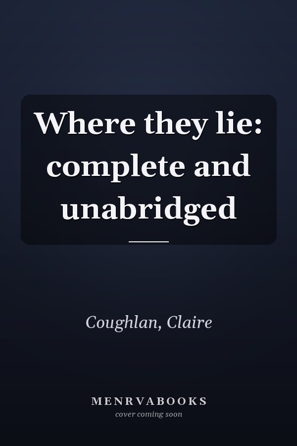 Where they lie: complete and unabridged