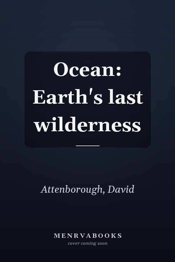 Ocean: Earth's last wilderness