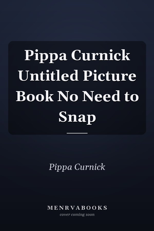 Pippa Curnick Untitled Picture Book No Need to Snap