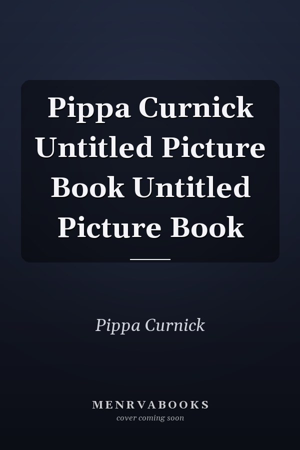 Pippa Curnick Untitled Picture Book Untitled Picture Book