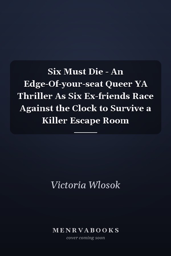 Six Must Die - An Edge-Of-your-seat Queer YA Thriller As Six Ex-friends Race Against the Clock to Survive a Killer Escape Room