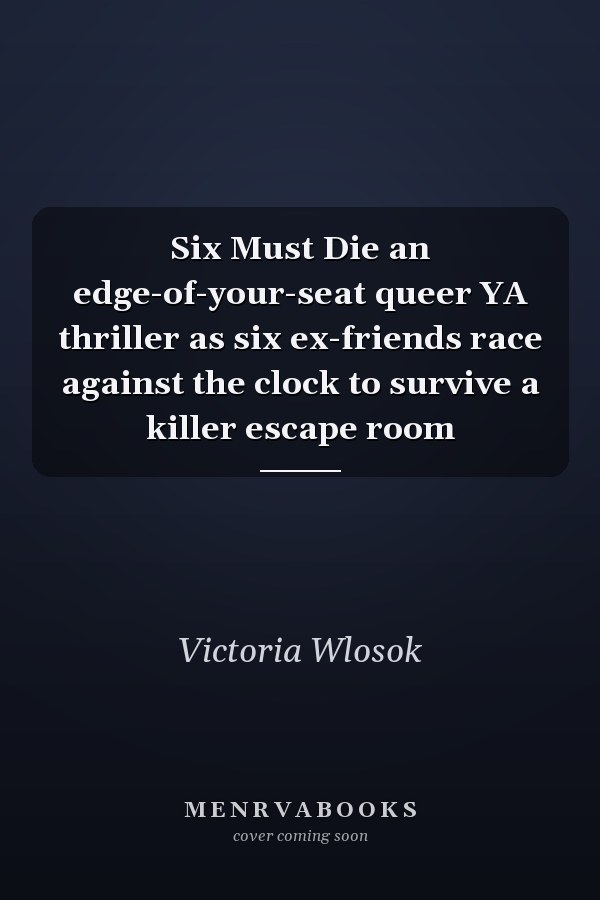 Six Must Die an edge-of-your-seat queer YA thriller as six ex-friends race against the clock to survive a killer escape room