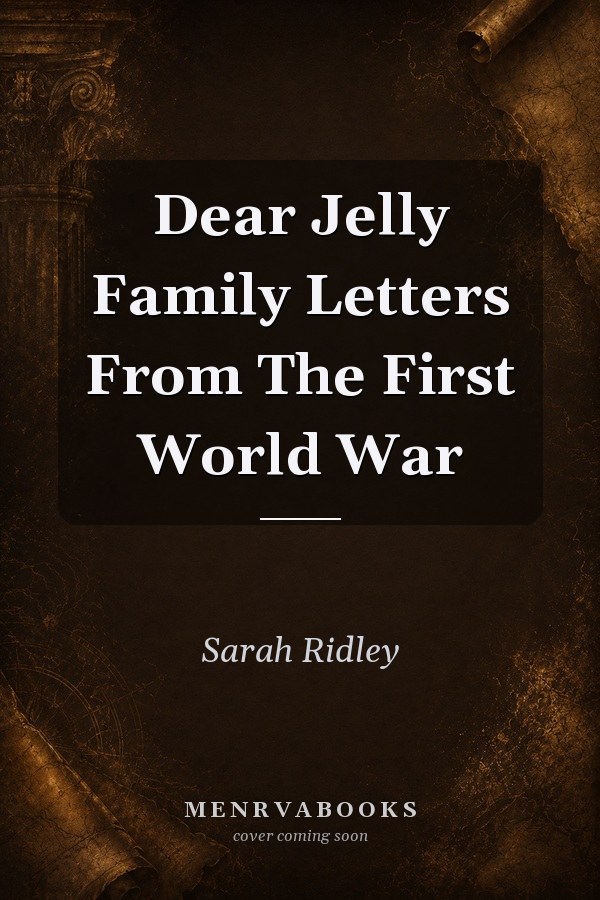 Dear Jelly Family: Letters From The First World War