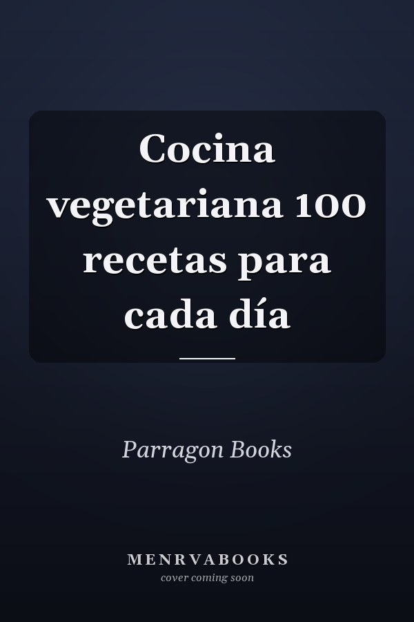Cocina vegetariana 100 recetas para cada día