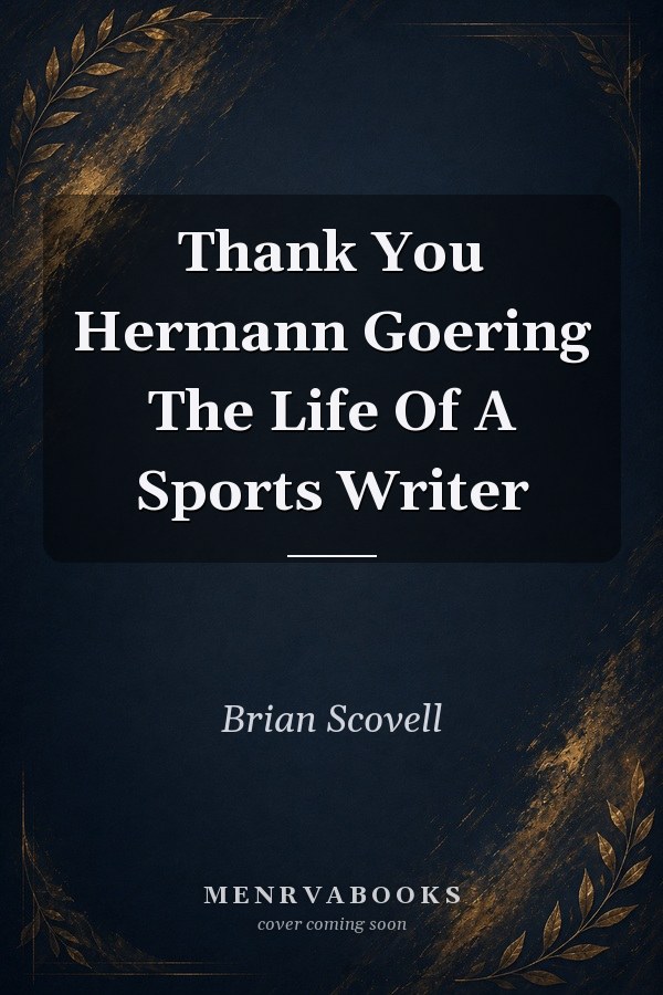 Thank You Hermann Goering The Life Of A Sports Writer