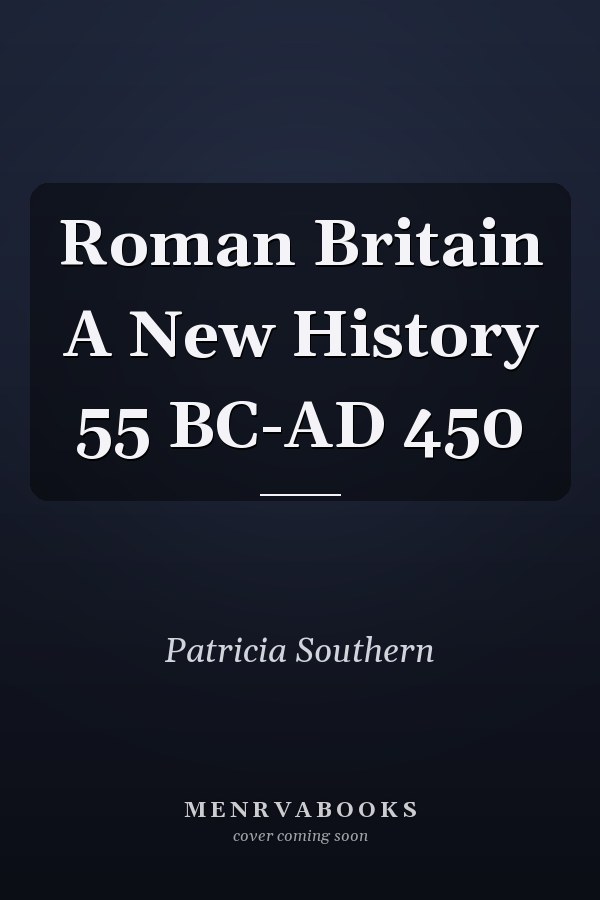 Roman Britain A New History 55 BC-AD 450