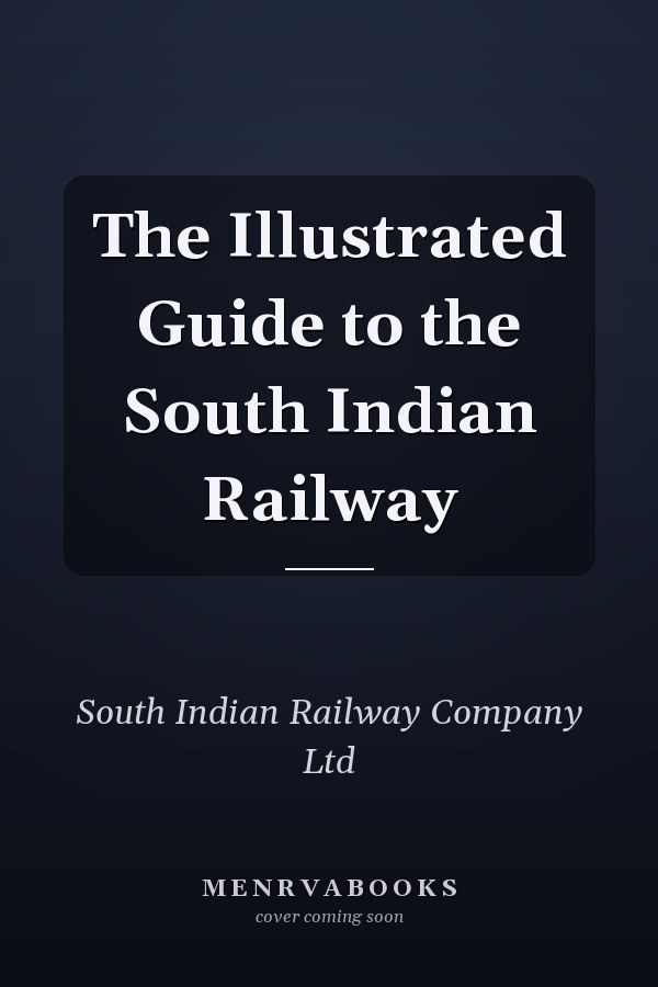 The Illustrated Guide to the South Indian Railway