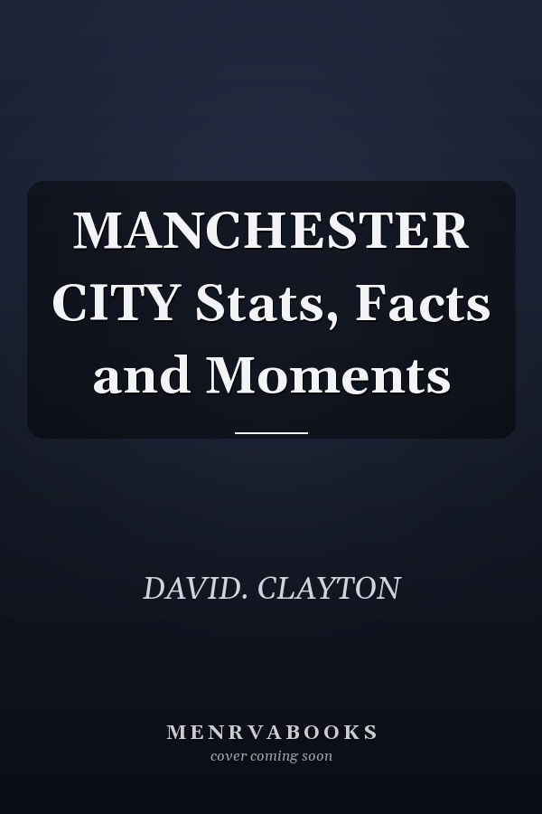 MANCHESTER CITY Stats, Facts and Moments