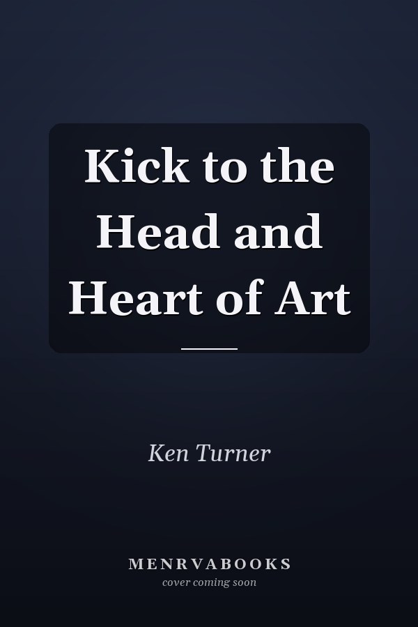 Kick to the Head and Heart of Art