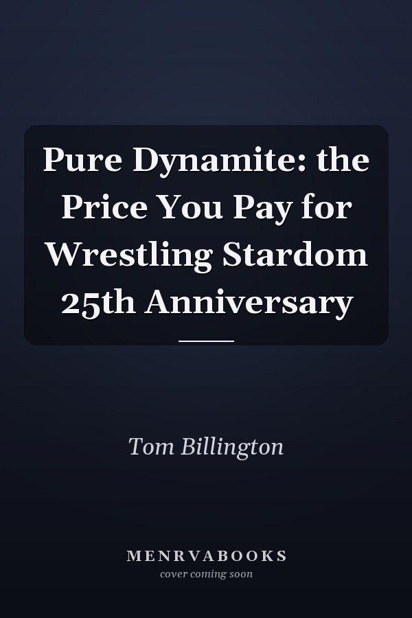 Pure Dynamite: the Price You Pay for Wrestling Stardom 25th Anniversary