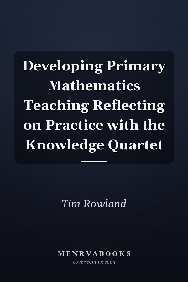 Developing Primary Mathematics Teaching Reflecting on Practice with the Knowledge Quartet