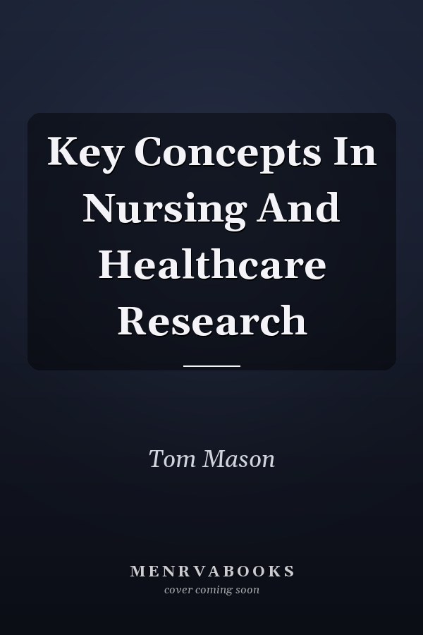 Key Concepts In Nursing And Healthcare Research