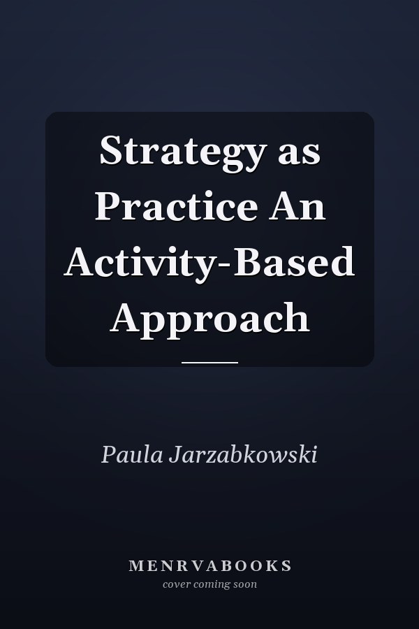 Strategy as Practice An Activity-Based Approach