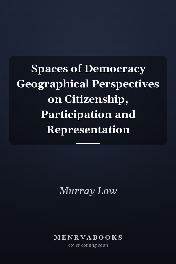 Spaces of Democracy Geographical Perspectives on Citizenship, Participation and Representation