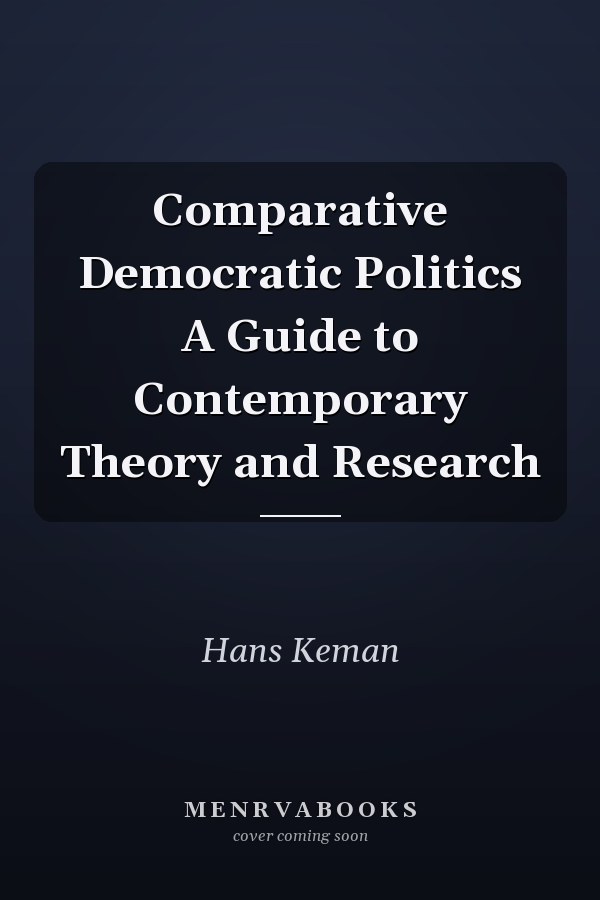 Comparative Democratic Politics A Guide to Contemporary Theory and Research