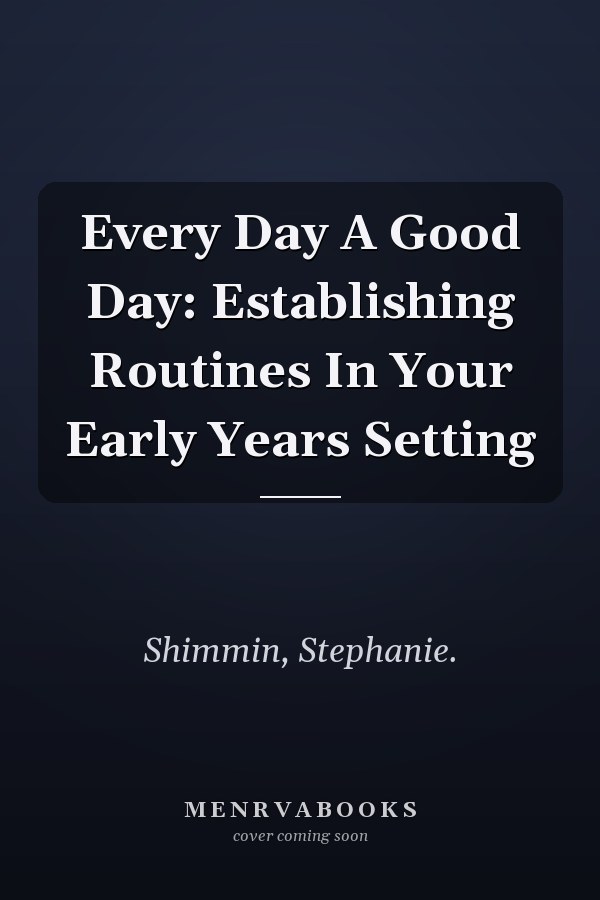 Every Day A Good Day: Establishing Routines In Your Early Years Setting