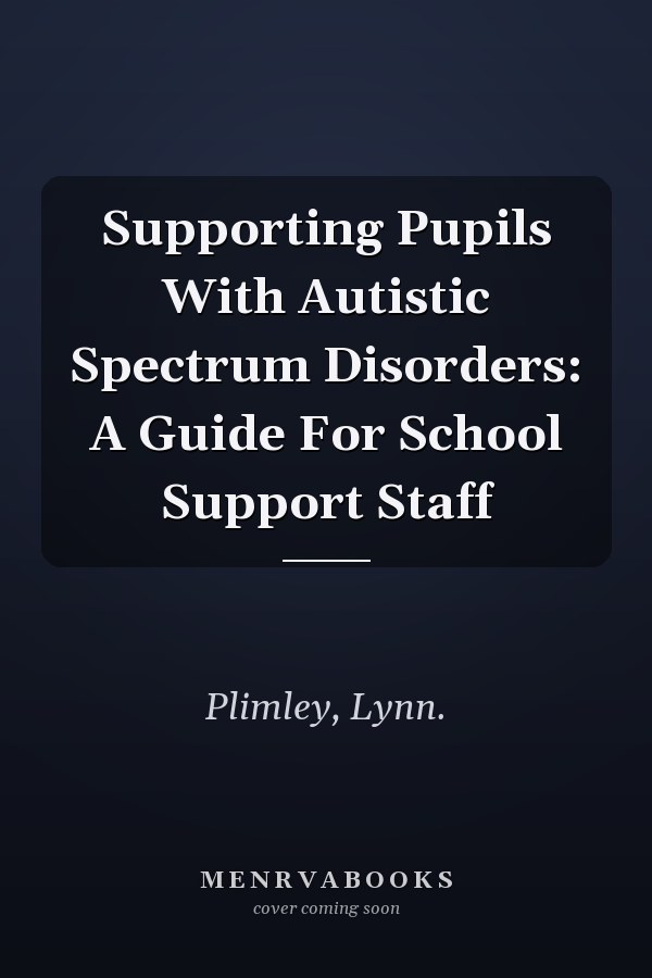 Supporting Pupils With Autistic Spectrum Disorders: A Guide For School Support Staff