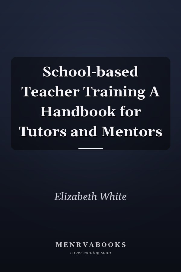 School-based Teacher Training A Handbook for Tutors and Mentors