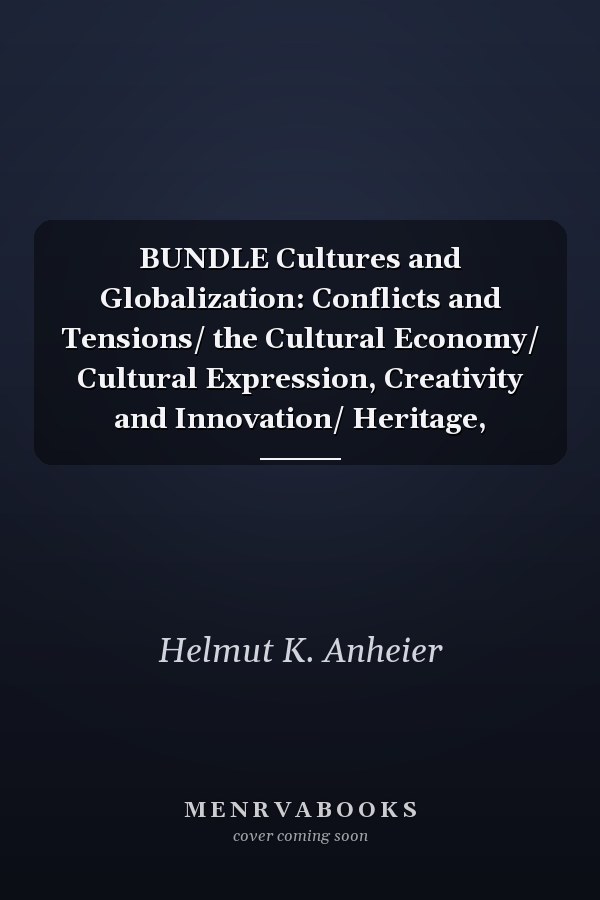 BUNDLE Cultures and Globalization: Conflicts and Tensions/ the Cultural Economy/ Cultural Expression, Creativity and Innovation/ Heritage,