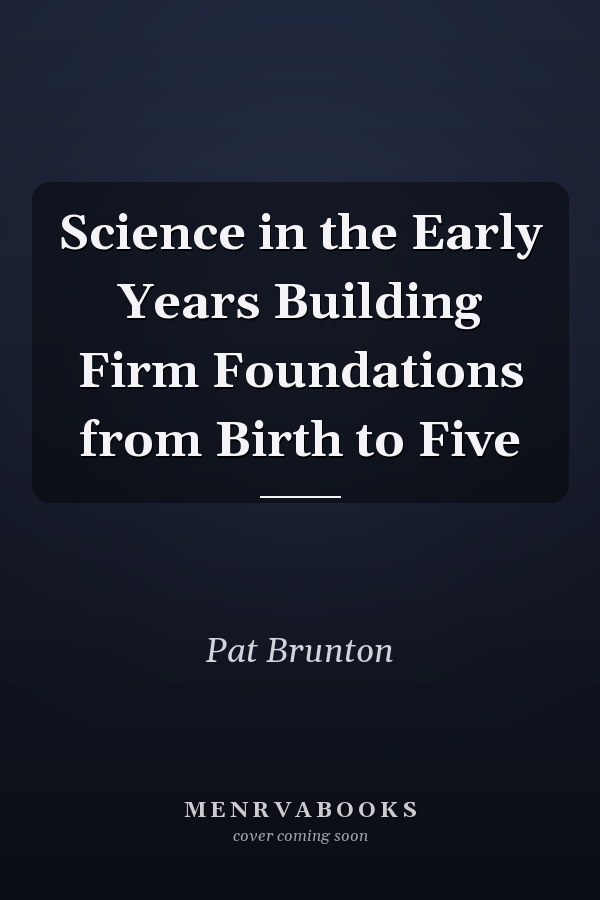 Science in the Early Years Building Firm Foundations from Birth to Five