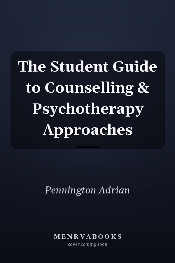 The Student Guide to Counselling & Psychotherapy Approaches