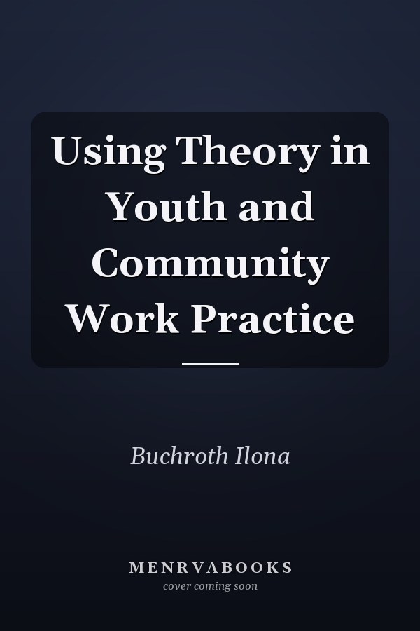 Using Theory in Youth and Community Work Practice