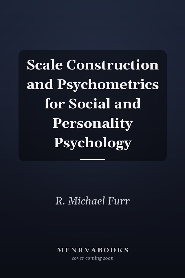 Scale Construction and Psychometrics for Social and Personality Psychology