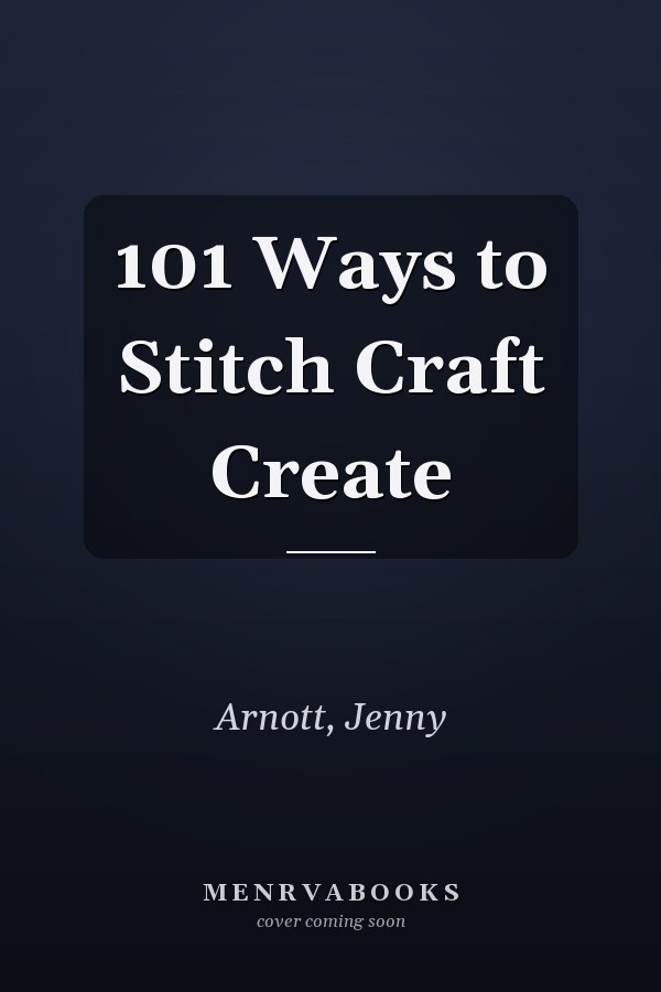 101 Ways to Stitch Craft Create