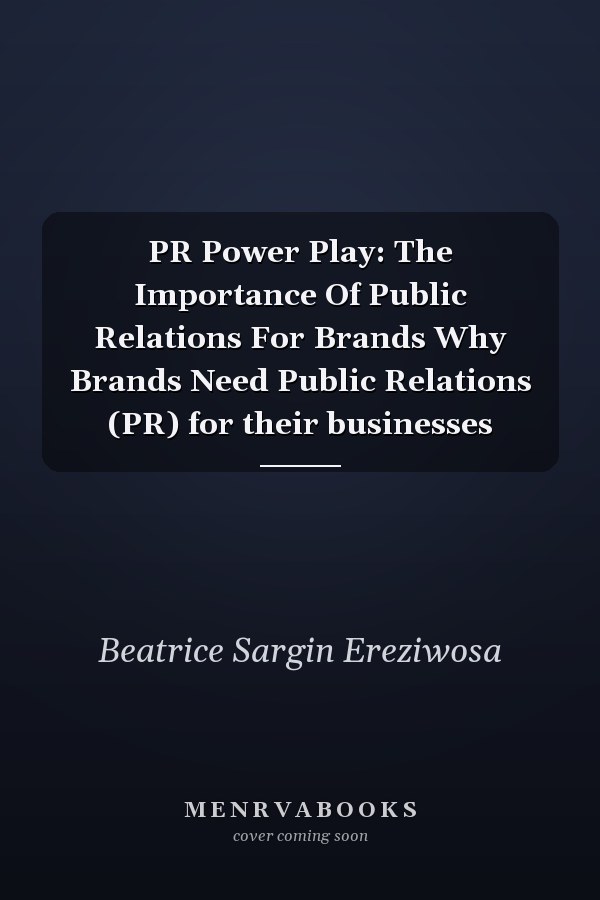 PR Power Play: The Importance Of Public Relations For Brands Why Brands Need Public Relations (PR) for their businesses