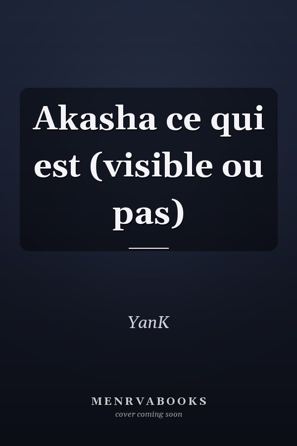 Akasha ce qui est (visible ou pas)
