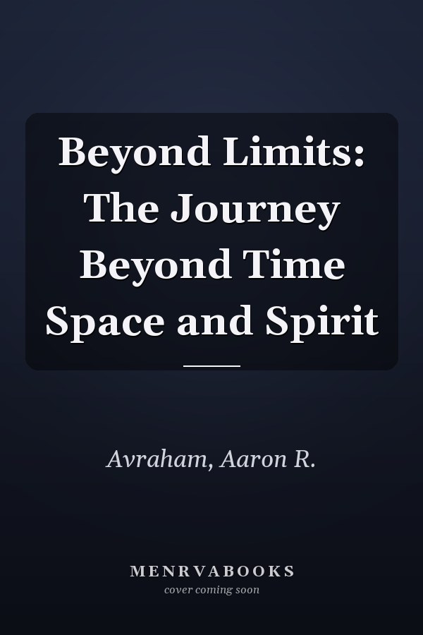 Beyond Limits: The Journey Beyond Time Space and Spirit