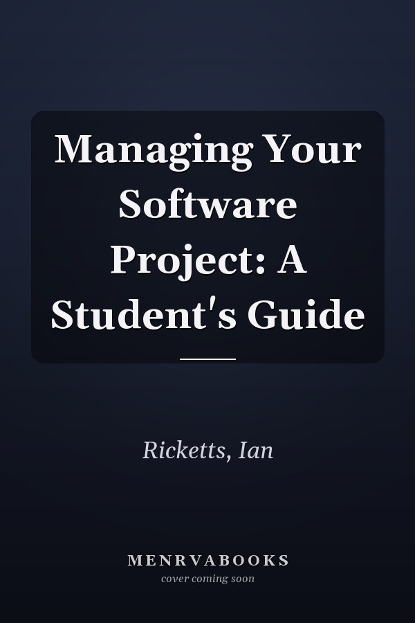 Managing Your Software Project: A Student's Guide