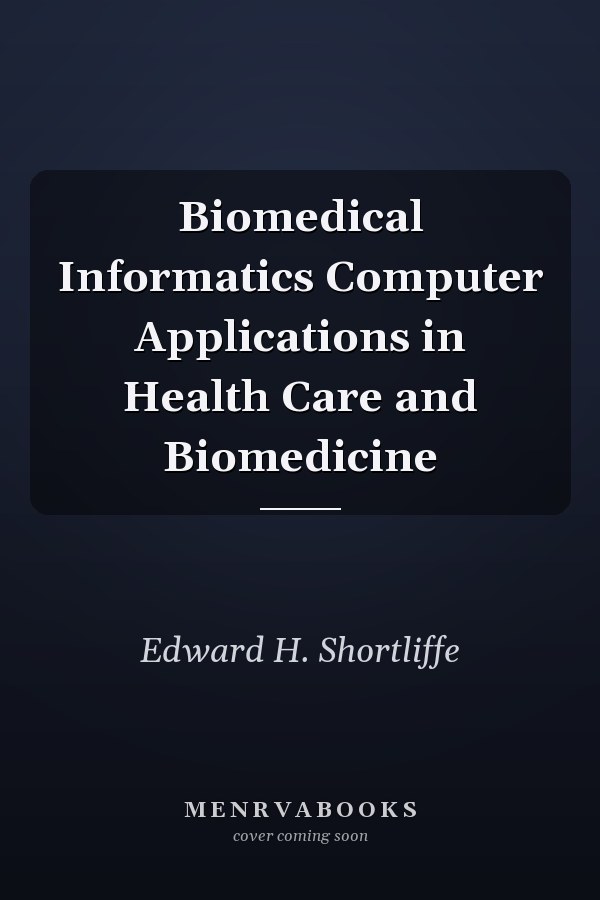Biomedical Informatics Computer Applications in Health Care and Biomedicine