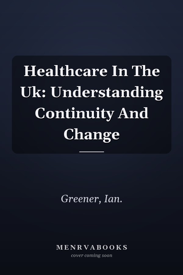 Healthcare In The Uk: Understanding Continuity And Change