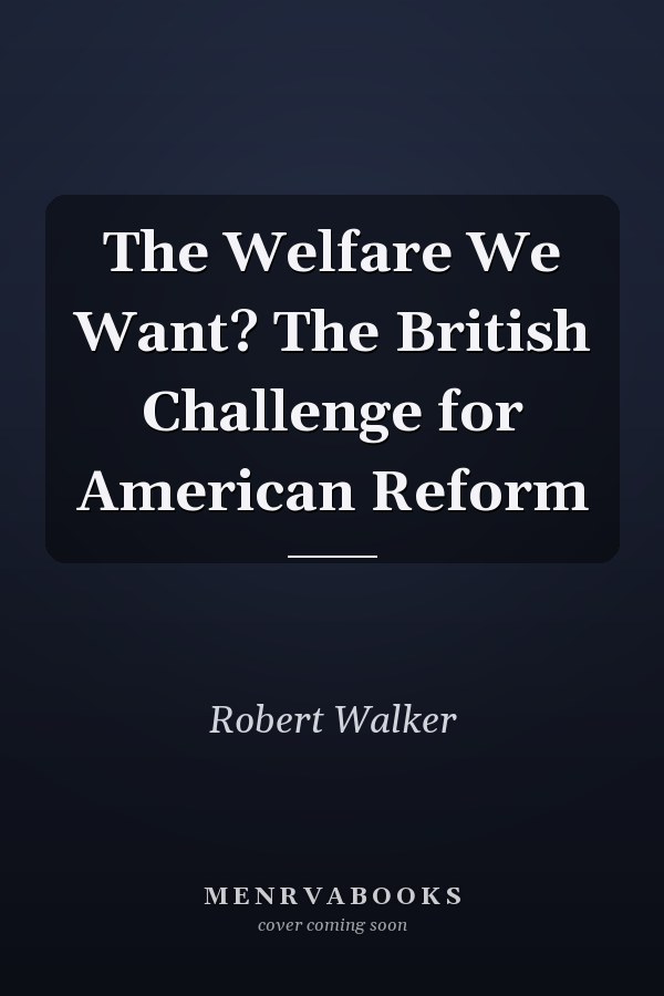 The Welfare We Want? The British Challenge for American Reform